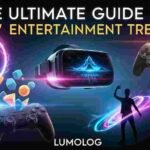 ultimate guide to new entertainment trends lumolog